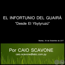 EL INFORTUNIO DEL GUAIRÁ - Desde El Ybytyruzú - Por CAIO SCAVONE - Martes, 26 de Diciembre de 2017